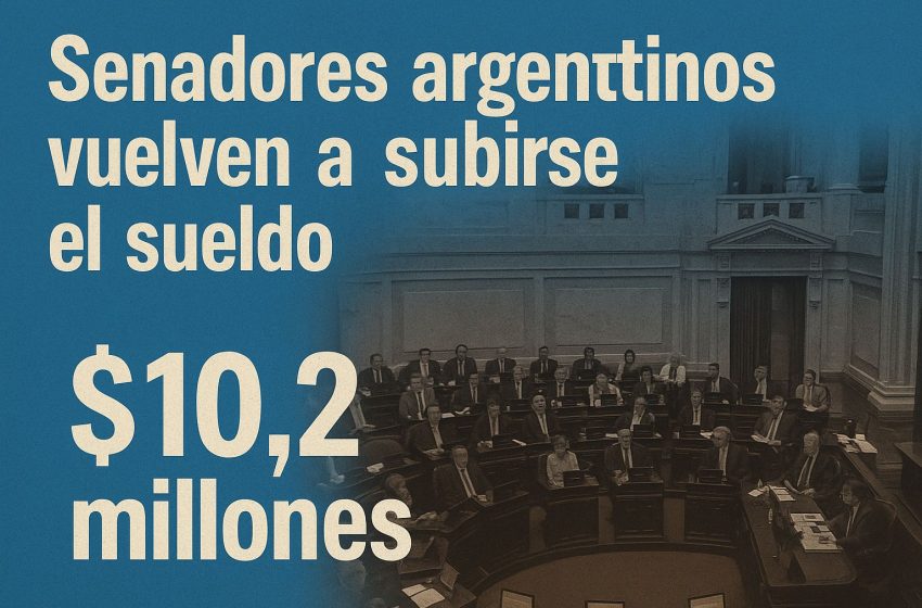  Senadores argentinos vuelven a subirse el sueldo