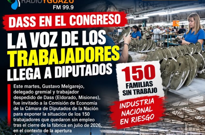  DASS LLEVA EL DRAMA DE ELDORADO AL CONGRESO: UN TRABAJADOR DESPEDIDO EXPONDRÁ TRAS EL CIERRE DE LA FÁBRICA