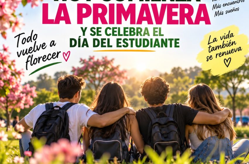  HOY CELEBRAMOS LA PRIMAVERA Y EL DÍA DEL ESTUDIANTE: TODO VUELVE A FLORECER