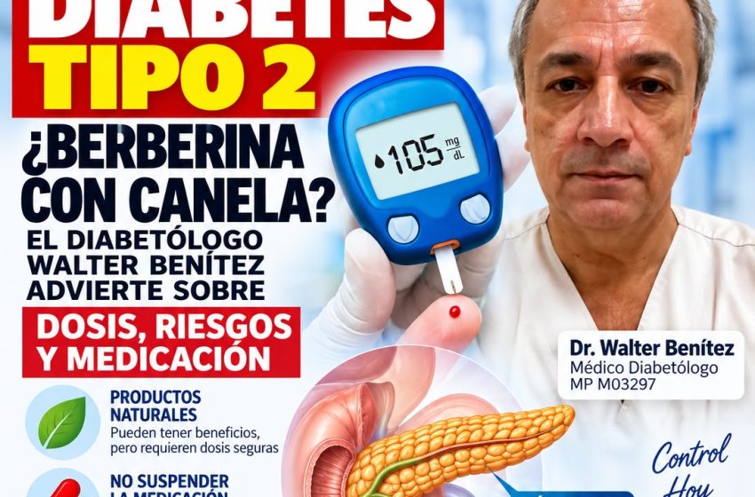  DIABETES TIPO 2: ¿BERBERINA CON CANELA? EL DIABETÓLOGO WALTER BENÍTEZ ADVIERTE SOBRE DOSIS, RIESGOS Y MEDICACIÓN