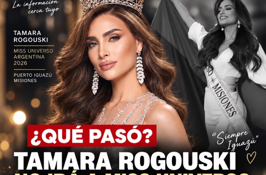  ¿QUÉ PASÓ CON TAMARA ROGOUSKI? LA IGUAZUENSE NO IRÁ A MISS UNIVERSO Y CRECE LA INCÓGNITA SOBRE SU DECISIÓN