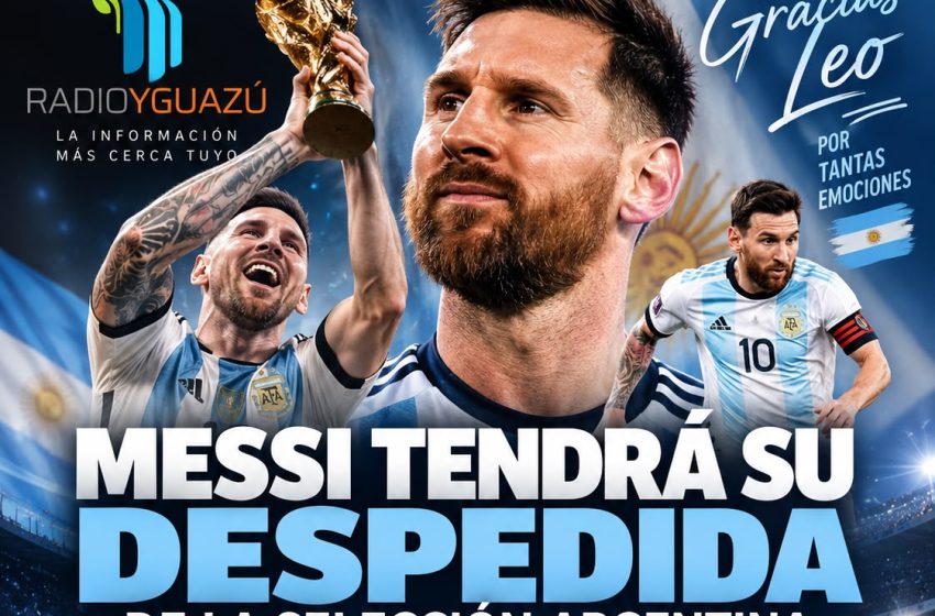  MESSI TENDRÁ SU DESPEDIDA DE LA SELECCIÓN ARGENTINA