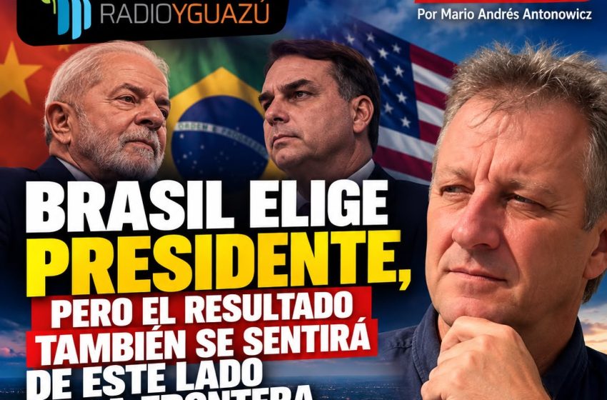  BRASIL ELIGE PRESIDENTE, PERO EL RESULTADO TAMBIÉN SE SENTIRÁ DE ESTE LADO DE LA FRONTERA
