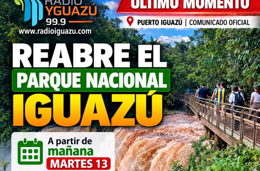  ÚLTIMO MOMENT REABRE EL PARQUE NACIONAL IGUAZÚ: ESTE MARTES 13 SE NORMALIZAN LAS ACTIVIDADES EN CATARATAS