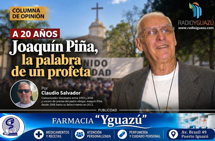  Joaquín Piña, la palabra de un profeta: a 20 años de una gesta por la dignidad de Misiones