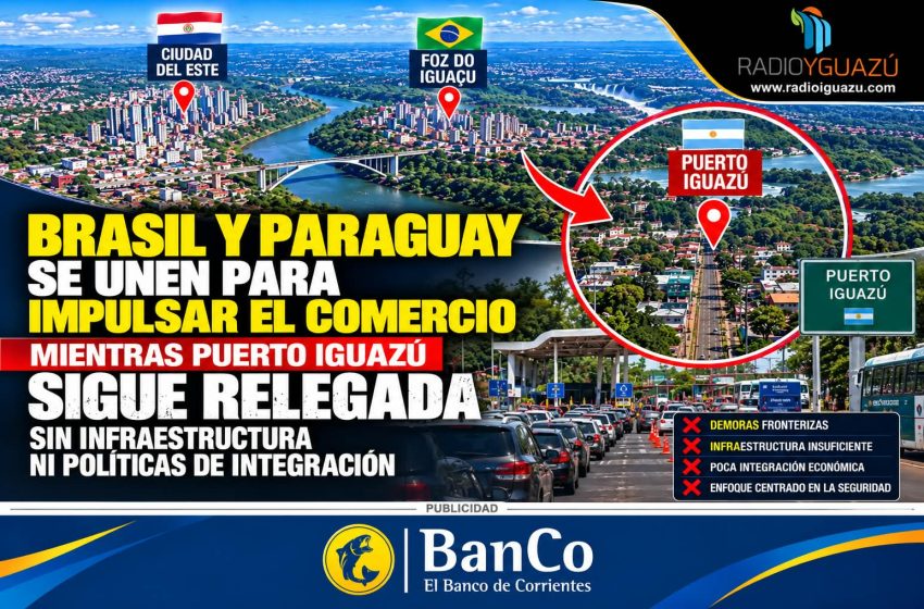  Triple Frontera: Brasil y Paraguay se unen para crecer, mientras Puerto Iguazú sigue mirando desde afuera