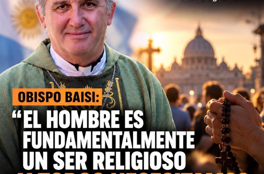  Obispo Baisi: “El hombre es fundamentalmente un ser religioso y todos necesitamos rezar”