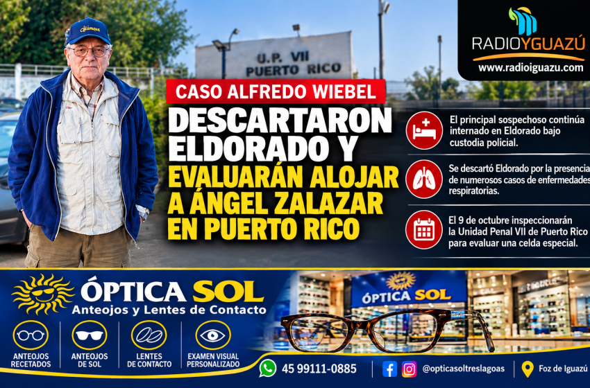  CASO ALFREDO WIEBEL: DESCARTARON ELDORADO Y EVALUARÁN ALOJAR A ÁNGEL ZALAZAR EN PUERTO RICO