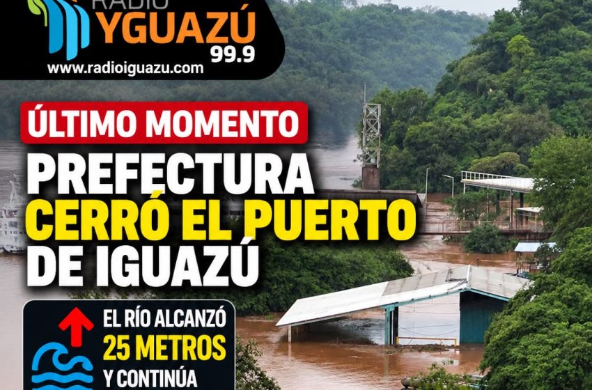  PREFECTURA CERRÓ EL PUERTO DE IGUAZÚ: EL RÍO ALCANZÓ LOS 25 METROS Y CONTINÚA EN ASCENSO